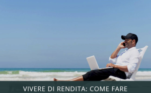 vivere di rendita come fare